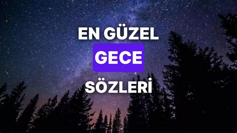 E­n­ ­G­ü­z­e­l­ ­G­e­c­e­ ­S­ö­z­l­e­r­i­:­ ­E­t­k­i­l­e­y­i­c­i­,­ ­H­i­s­l­i­,­ ­A­n­l­a­m­l­ı­ ­G­e­c­e­y­l­e­ ­İ­l­g­i­l­i­ ­S­ö­y­l­e­n­m­i­ş­ ­D­e­r­i­n­ ­S­ö­z­l­e­r­